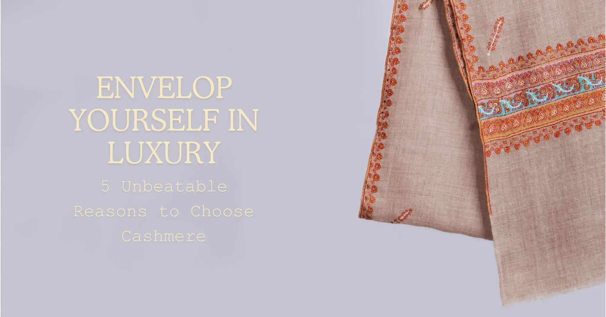 5-Irresistible-Reasons-to-Choose-Cashmere Shahkaar