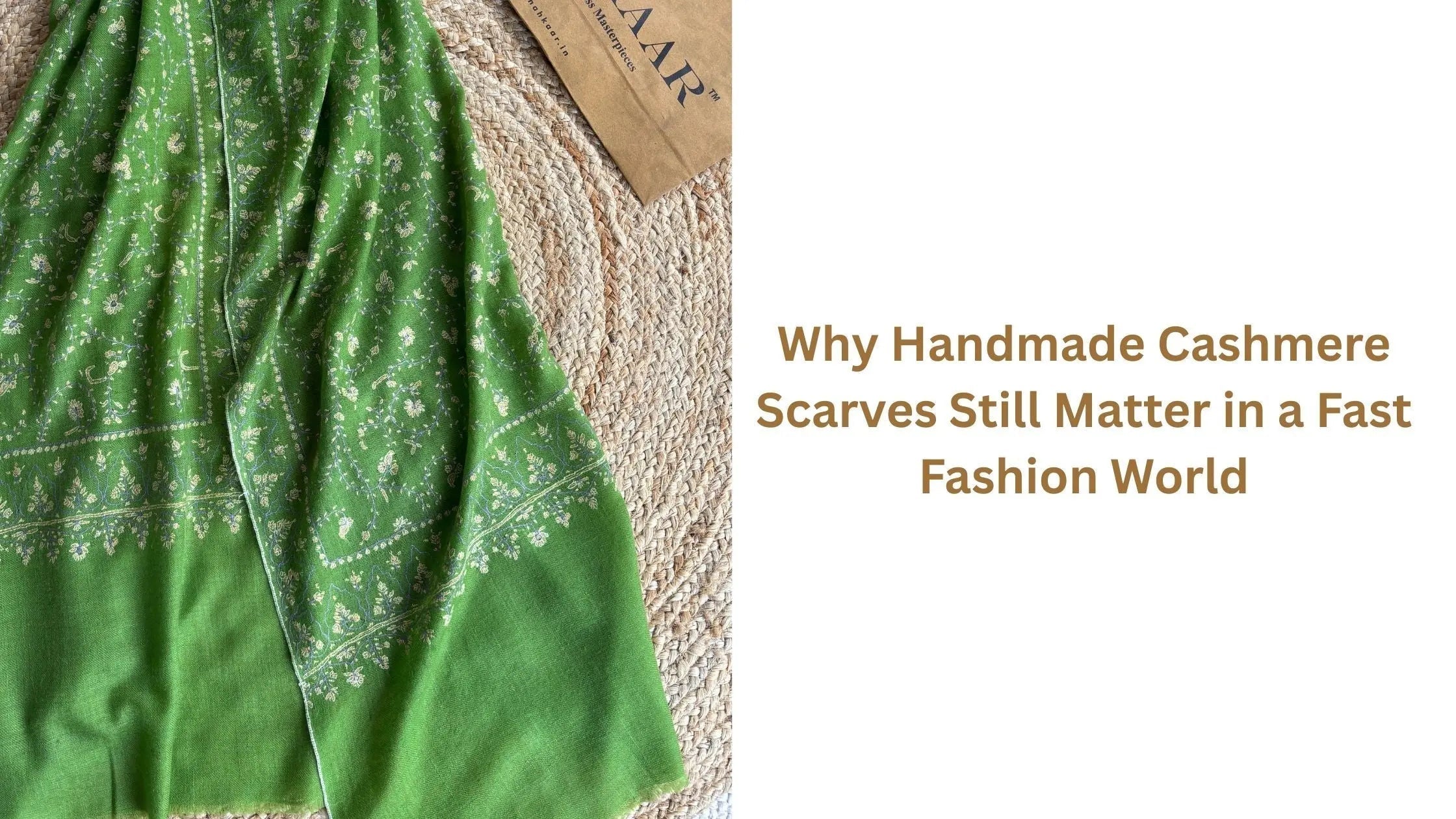 Why-Handmade-Cashmere-Scarves-Still-Matter-in-a-Fast-Fashion-World Shahkaar