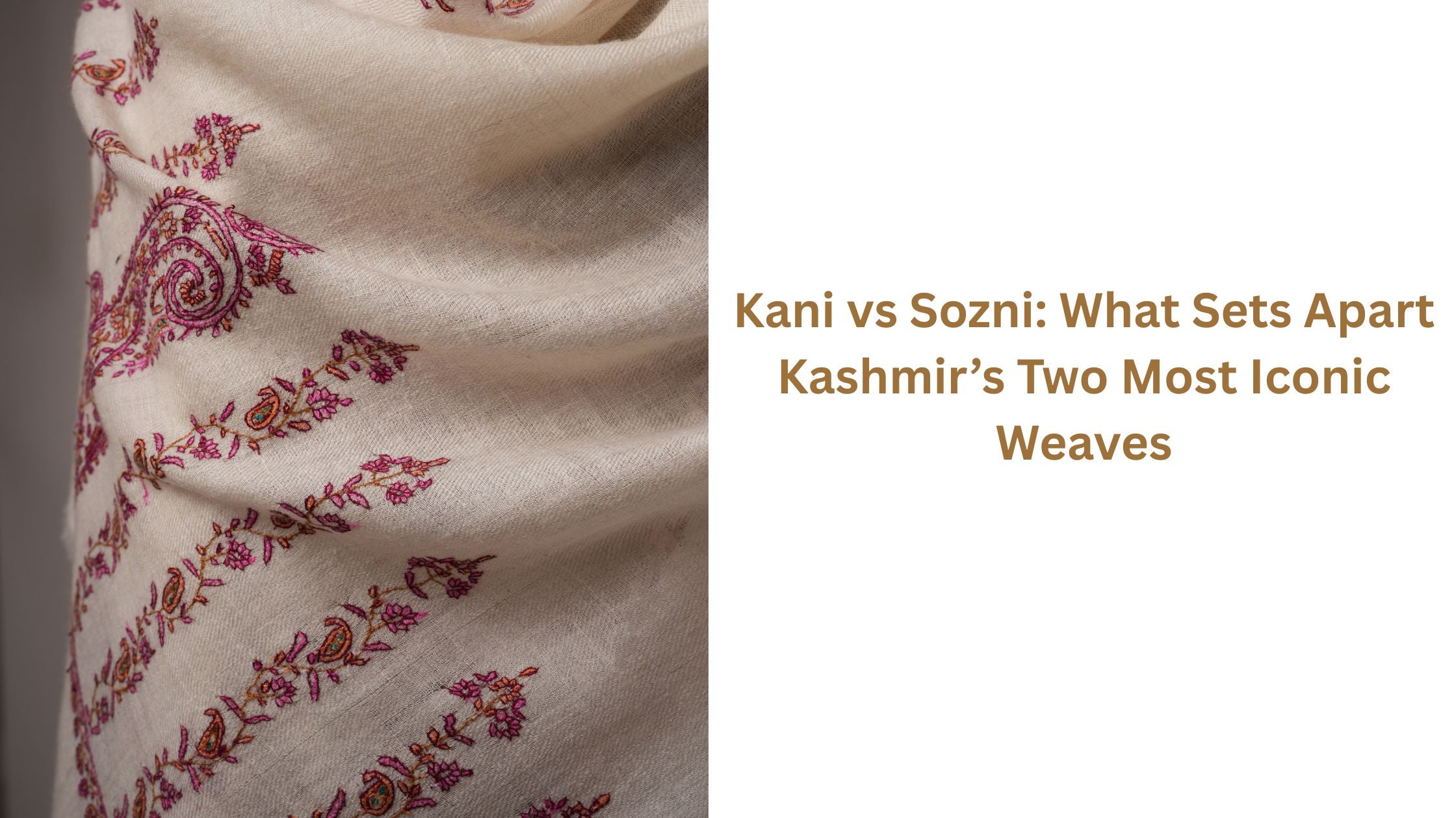 Kani vs Sozni: What Sets Apart Kashmir’s Two Most Iconic Weaves Shahkaar