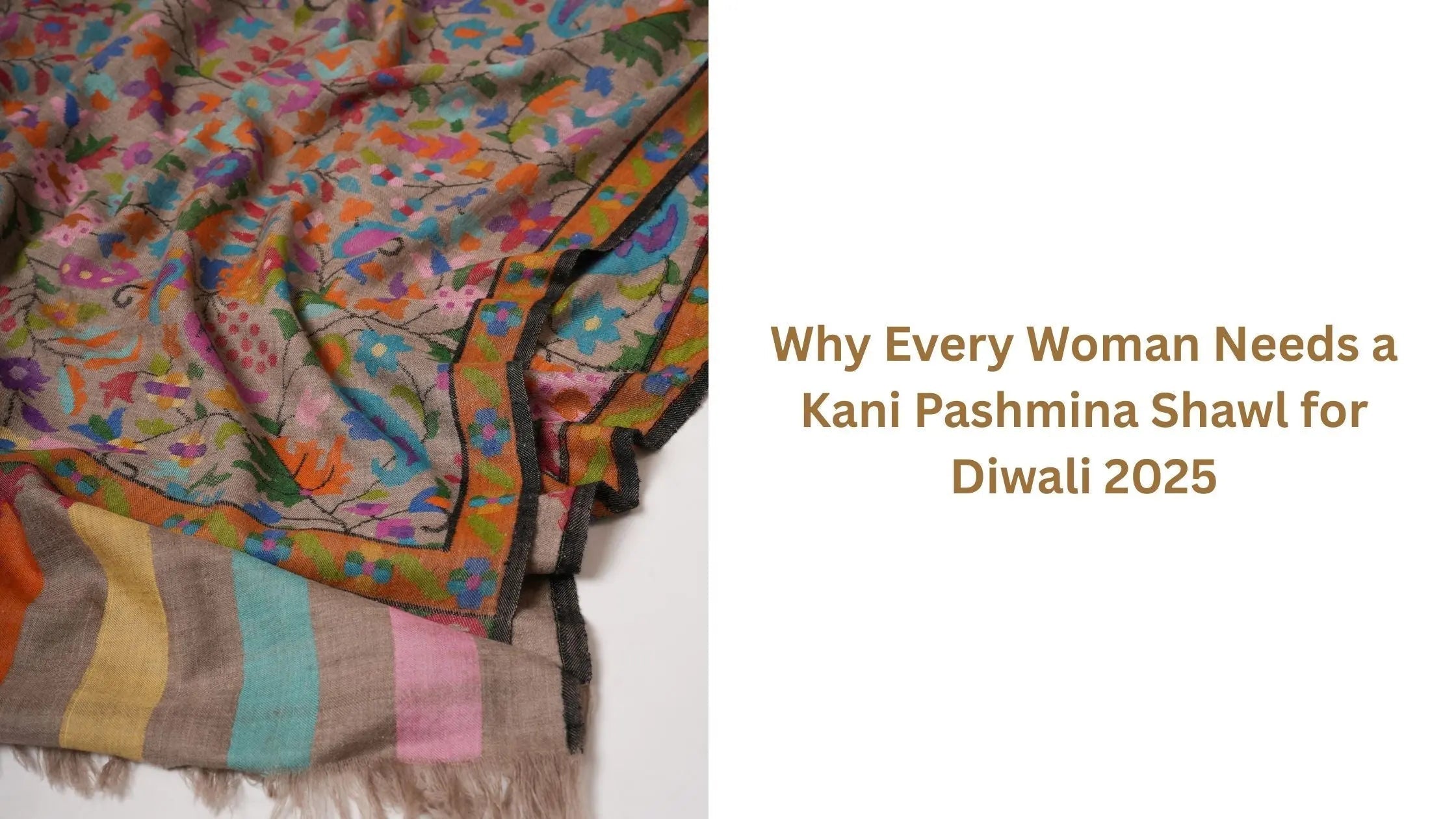 Why-Every-Woman-Needs-a-Kani-Pashmina-Shawl-for-Diwali-2025 Shahkaar