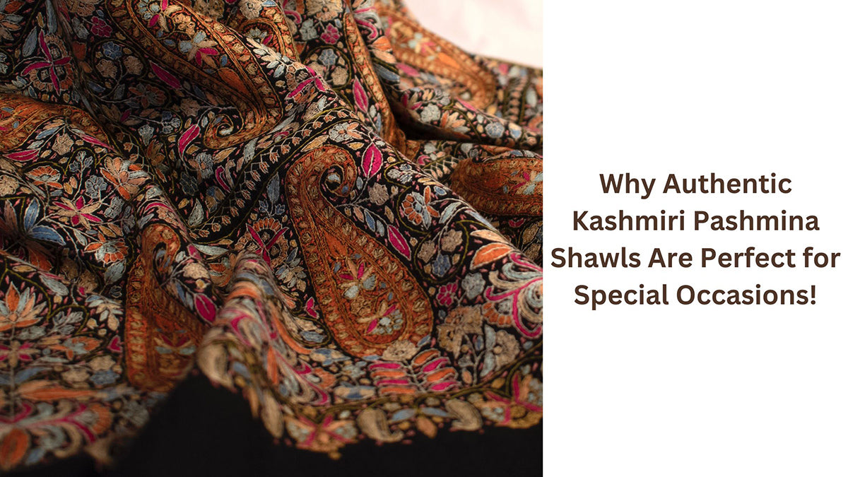 Top Reasons to Choose Authentic Pashmina Shawls from Kashmir for Special Occasions